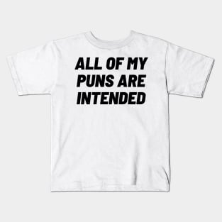 All of my puns are intended Kids T-Shirt